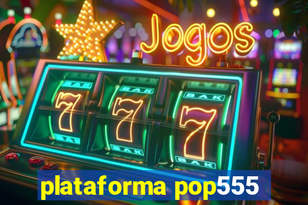 plataforma pop555